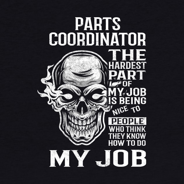 Parts Coordinator T Shirt - The Hardest Part Gift Item Tee by candicekeely6155